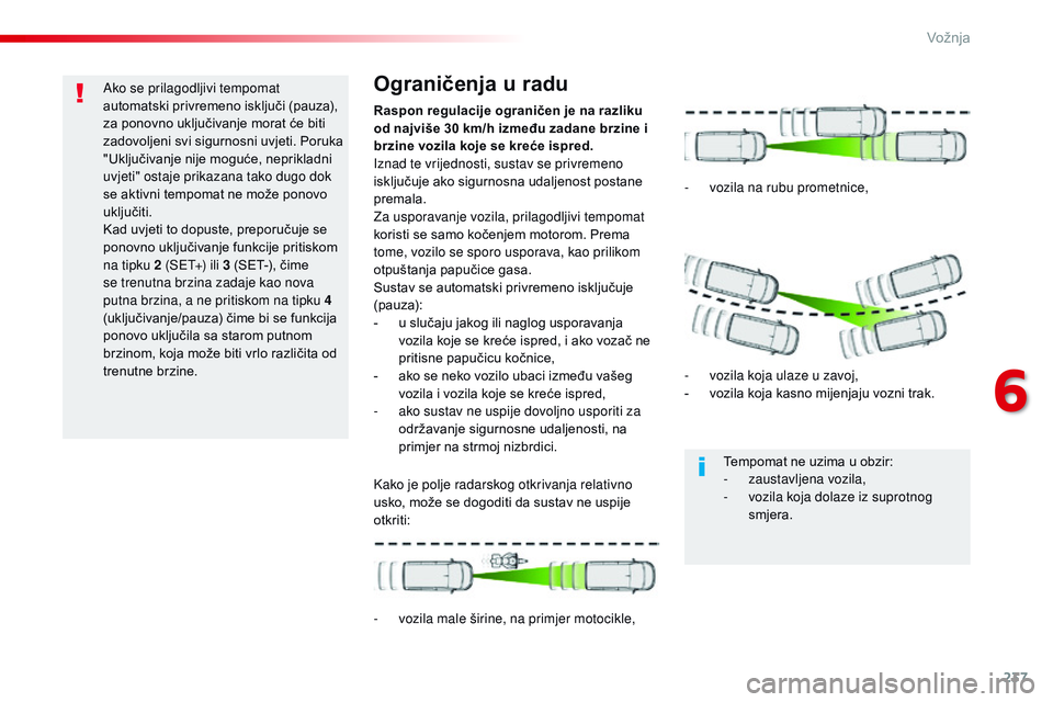CITROEN JUMPER SPACETOURER 2017 Upute Za Rukovanje (in Croatian) 237
Spacetourer-VP_hr_Chap06_conduite_ed01-2016
Ako se prilagodljivi tempomat
automatski privremeno isključi (pauza),
za ponovno uključivanje morat će biti
zadovoljeni svi sigurnosni uvjeti. Por CITROEN JUMPER SPACETOURER 2017 Upute Za Rukovanje (in Croatian) 237
Spacetourer-VP_hr_Chap06_conduite_ed01-2016
Ako se prilagodljivi tempomat
automatski privremeno isključi (pauza),
za ponovno uključivanje morat će biti
zadovoljeni svi sigurnosni uvjeti. Por