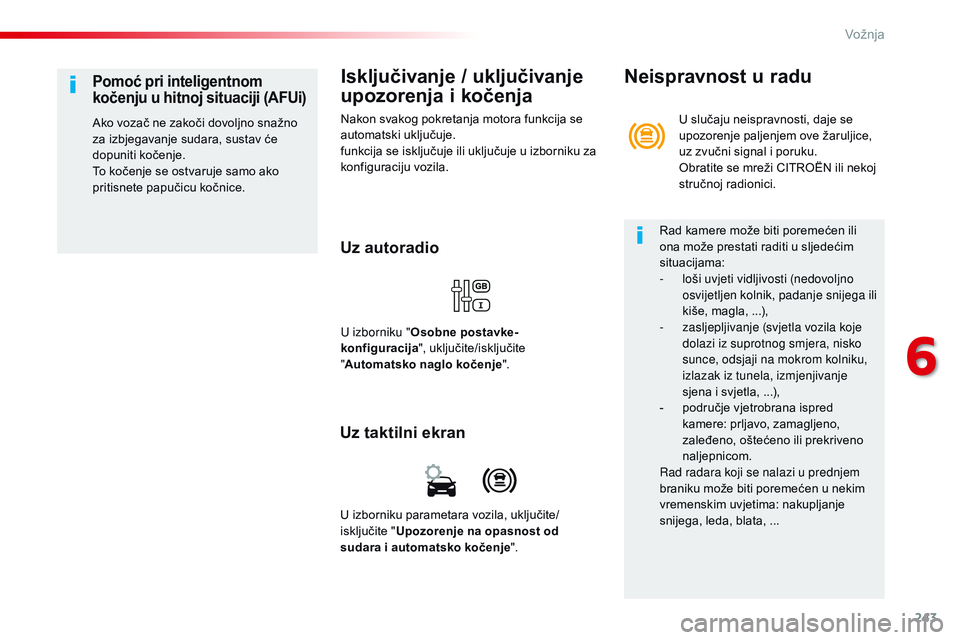 CITROEN JUMPER SPACETOURER 2017  Upute Za Rukovanje (in Croatian) 243
Spacetourer-VP_hr_Chap06_conduite_ed01-2016
Isključivanje / uključivanje 
upozorenja i kočenja
Nakon svakog pokretanja motora funkcija se 
automatski uključuje.
funkcija se isključuje ili ukl