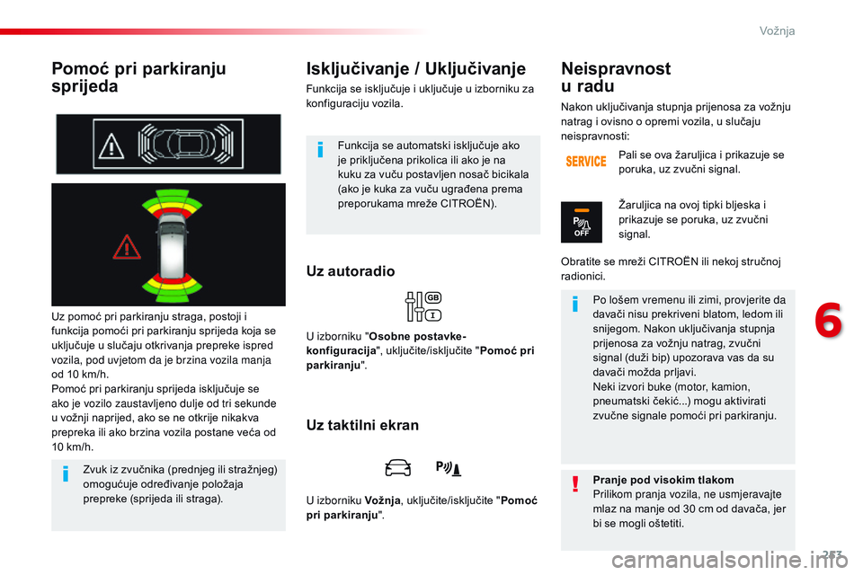 CITROEN JUMPER SPACETOURER 2017 Upute Za Rukovanje (in Croatian) 253
Spacetourer-VP_hr_Chap06_conduite_ed01-2016
Pomoć pri parkiranju
sprijeda
Uz pomoć pri parkiranju straga, postoji i
funkcija pomoći pri parkiranju sprijeda koja se
uključuje u slučaju otkr CITROEN JUMPER SPACETOURER 2017 Upute Za Rukovanje (in Croatian) 253
Spacetourer-VP_hr_Chap06_conduite_ed01-2016
Pomoć pri parkiranju
sprijeda
Uz pomoć pri parkiranju straga, postoji i
funkcija pomoći pri parkiranju sprijeda koja se
uključuje u slučaju otkr