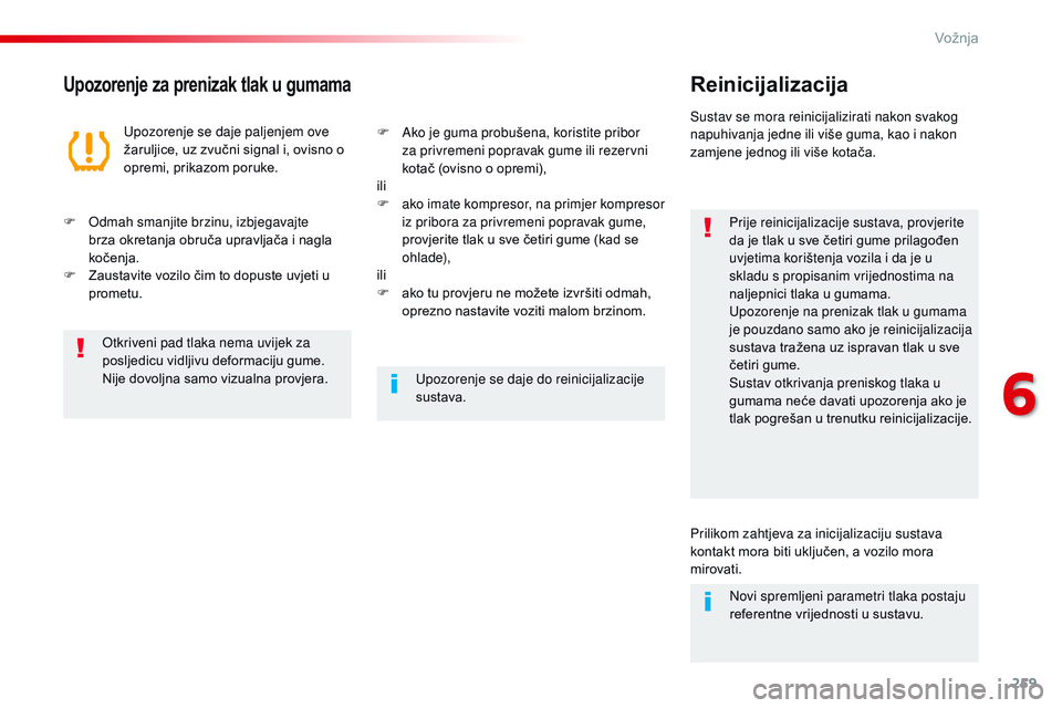 CITROEN JUMPER SPACETOURER 2017  Upute Za Rukovanje (in Croatian) 259
Spacetourer-VP_hr_Chap06_conduite_ed01-2016
Upozorenje za prenizak tlak u gumamaReinicijalizacija
Prije reinicijalizacije sustava, provjerite 
da je tlak u sve četiri gume prilagođen 
uvjetima k