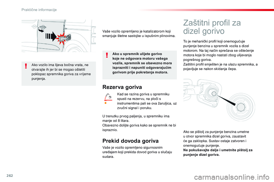 CITROEN JUMPER SPACETOURER 2017  Upute Za Rukovanje (in Croatian) 262
Spacetourer-VP_hr_Chap07_info-pratiques_ed01-2016
Rezer va goriva
Kad se razina goriva u spremniku 
spusti na rezervu, na ploči s 
instrumentima pali se ova žaruljica, uz 
zvučni signal i poruk