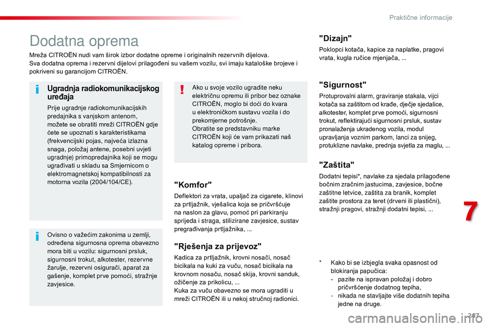 CITROEN JUMPER SPACETOURER 2017  Upute Za Rukovanje (in Croatian) 267
Spacetourer-VP_hr_Chap07_info-pratiques_ed01-2016
Dodatna oprema
Mreža CITROËN nudi vam širok izbor dodatne opreme i originalnih rezervnih dijelova.
Sva dodatna oprema i rezervni dijelovi prila