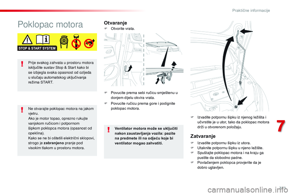 CITROEN JUMPER SPACETOURER 2017 Upute Za Rukovanje (in Croatian) 271
Spacetourer-VP_hr_Chap07_info-pratiques_ed01-2016
Poklopac motoraOtvaranjeZatvaranje
F Izvadite potpornu šipku iz utora.
F U taknite potpornu šipku u njeno ležište.
F
S
puštajte poklopac m CITROEN JUMPER SPACETOURER 2017 Upute Za Rukovanje (in Croatian) 271
Spacetourer-VP_hr_Chap07_info-pratiques_ed01-2016
Poklopac motoraOtvaranjeZatvaranje
F Izvadite potpornu šipku iz utora.
F U taknite potpornu šipku u njeno ležište.
F
S
puštajte poklopac m