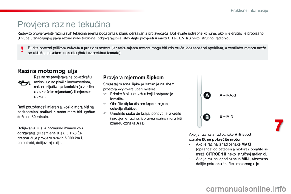 CITROEN JUMPER SPACETOURER 2017 Upute Za Rukovanje (in Croatian) 273
Spacetourer-VP_hr_Chap07_info-pratiques_ed01-2016
Provjera razine tekućina
Budite oprezni prilikom zahvata u prostoru motora, jer neka mjesta motora mogu biti vrlo vruća (opasnost od opeklina), CITROEN JUMPER SPACETOURER 2017 Upute Za Rukovanje (in Croatian) 273
Spacetourer-VP_hr_Chap07_info-pratiques_ed01-2016
Provjera razine tekućina
Budite oprezni prilikom zahvata u prostoru motora, jer neka mjesta motora mogu biti vrlo vruća (opasnost od opeklina),