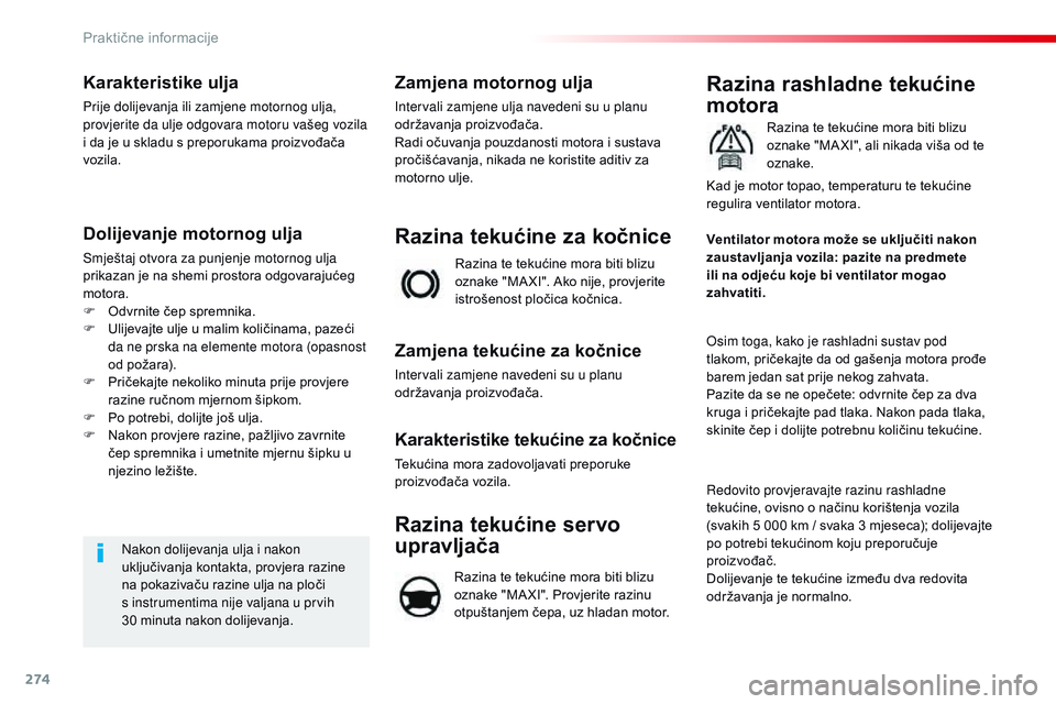 CITROEN JUMPER SPACETOURER 2017 Upute Za Rukovanje (in Croatian) 274
Spacetourer-VP_hr_Chap07_info-pratiques_ed01-2016
Karakteristike ulja
Prije dolijevanja ili zamjene motornog ulja,
provjerite da ulje odgovara motoru vašeg vozila
i da je u skladu s preporukama CITROEN JUMPER SPACETOURER 2017 Upute Za Rukovanje (in Croatian) 274
Spacetourer-VP_hr_Chap07_info-pratiques_ed01-2016
Karakteristike ulja
Prije dolijevanja ili zamjene motornog ulja,
provjerite da ulje odgovara motoru vašeg vozila
i da je u skladu s preporukama