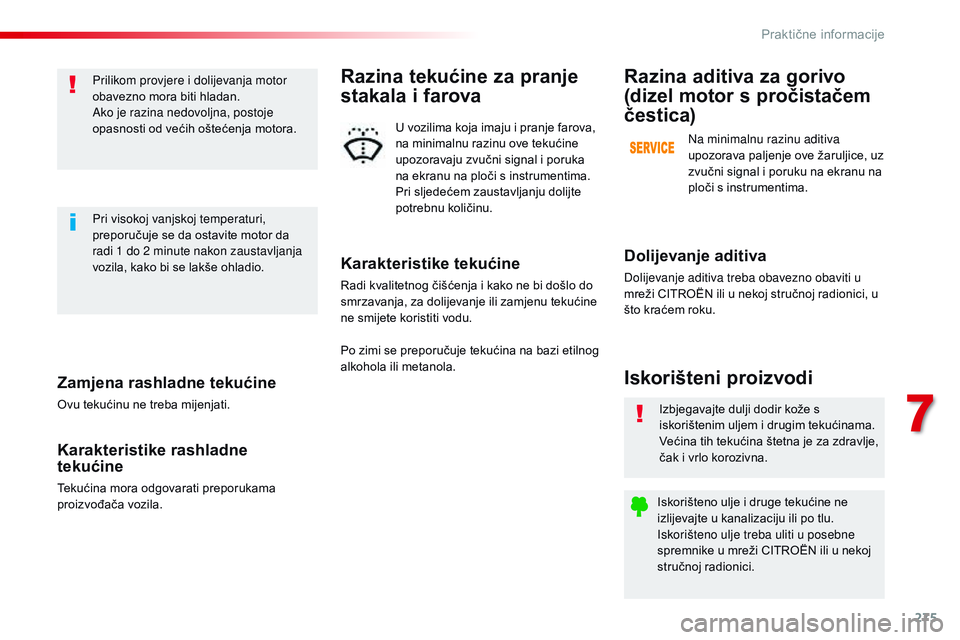 CITROEN JUMPER SPACETOURER 2017 Upute Za Rukovanje (in Croatian) 275
Spacetourer-VP_hr_Chap07_info-pratiques_ed01-2016
Zamjena rashladne tekućine
Ovu tekućinu ne treba mijenjati.
Karakteristike rashladne
tekućine
Tekućina mora odgovarati preporukama
proizvođ CITROEN JUMPER SPACETOURER 2017 Upute Za Rukovanje (in Croatian) 275
Spacetourer-VP_hr_Chap07_info-pratiques_ed01-2016
Zamjena rashladne tekućine
Ovu tekućinu ne treba mijenjati.
Karakteristike rashladne
tekućine
Tekućina mora odgovarati preporukama
proizvođ