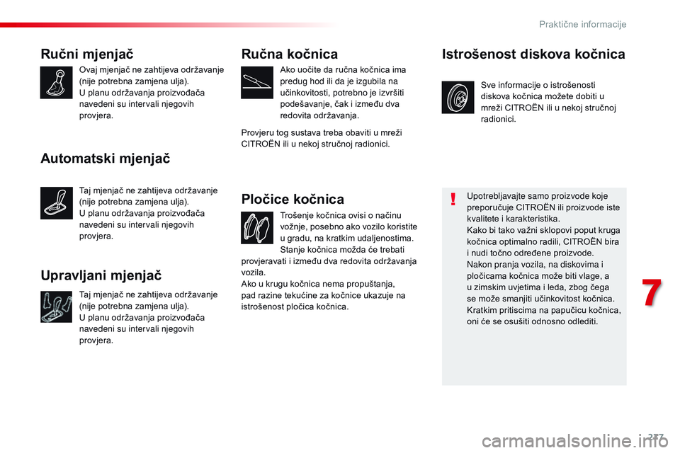 CITROEN JUMPER SPACETOURER 2017 Upute Za Rukovanje (in Croatian) 277
Spacetourer-VP_hr_Chap07_info-pratiques_ed01-2016
Ručni mjenjač
Ovaj mjenjač ne zahtijeva održavanje
(nije potrebna zamjena ulja).
U planu održavanja proizvođača
navedeni su intervali nje CITROEN JUMPER SPACETOURER 2017 Upute Za Rukovanje (in Croatian) 277
Spacetourer-VP_hr_Chap07_info-pratiques_ed01-2016
Ručni mjenjač
Ovaj mjenjač ne zahtijeva održavanje
(nije potrebna zamjena ulja).
U planu održavanja proizvođača
navedeni su intervali nje