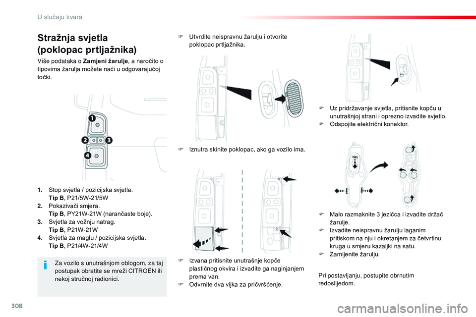CITROEN JUMPER SPACETOURER 2017 Upute Za Rukovanje (in Croatian) 308
Spacetourer-VP_hr_Chap08_En-cas-de-panne_ed01-2016
Stražnja svjetla
(poklopac prtljažnika)
Više podataka o Zamjeni žarulje, a naročito o
tipovima žarulja možete naći u odgovarajućoj
to CITROEN JUMPER SPACETOURER 2017 Upute Za Rukovanje (in Croatian) 308
Spacetourer-VP_hr_Chap08_En-cas-de-panne_ed01-2016
Stražnja svjetla
(poklopac prtljažnika)
Više podataka o Zamjeni žarulje, a naročito o
tipovima žarulja možete naći u odgovarajućoj
to