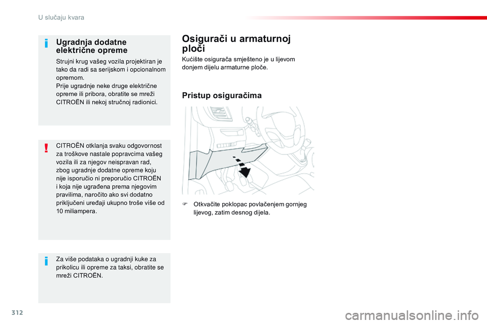 CITROEN JUMPER SPACETOURER 2017 Upute Za Rukovanje (in Croatian) 312
Spacetourer-VP_hr_Chap08_En-cas-de-panne_ed01-2016
CITROËN otklanja svaku odgovornost
za troškove nastale popravcima vašeg
vozila ili za njegov neispravan rad,
zbog ugradnje dodatne opreme k CITROEN JUMPER SPACETOURER 2017 Upute Za Rukovanje (in Croatian) 312
Spacetourer-VP_hr_Chap08_En-cas-de-panne_ed01-2016
CITROËN otklanja svaku odgovornost
za troškove nastale popravcima vašeg
vozila ili za njegov neispravan rad,
zbog ugradnje dodatne opreme k