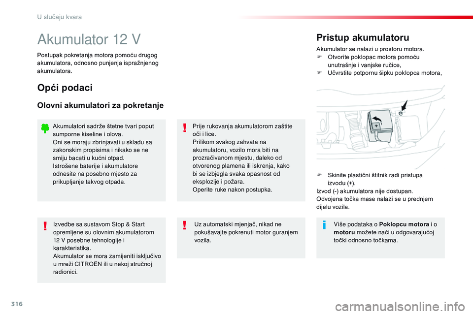 CITROEN JUMPER SPACETOURER 2017 Upute Za Rukovanje (in Croatian) 316
Spacetourer-VP_hr_Chap08_En-cas-de-panne_ed01-2016
Akumulator 12 VAkumulator se nalazi u prostoru motora.
F O tvorite poklopac motora pomoću
unutrašnje i vanjske ručice,
F
U
čvrstite potpo CITROEN JUMPER SPACETOURER 2017 Upute Za Rukovanje (in Croatian) 316
Spacetourer-VP_hr_Chap08_En-cas-de-panne_ed01-2016
Akumulator 12 VAkumulator se nalazi u prostoru motora.
F O tvorite poklopac motora pomoću
unutrašnje i vanjske ručice,
F
U
čvrstite potpo