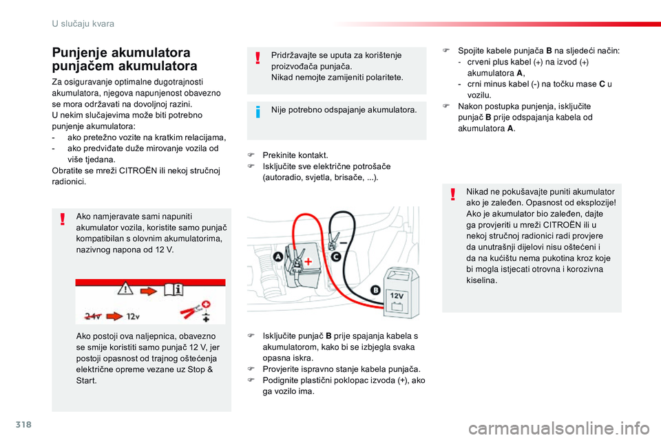 CITROEN JUMPER SPACETOURER 2017 Upute Za Rukovanje (in Croatian) 318
Spacetourer-VP_hr_Chap08_En-cas-de-panne_ed01-2016
Za osiguravanje optimalne dugotrajnosti
akumulatora, njegova napunjenost obavezno
se mora održavati na dovoljnoj razini.
U nekim slučajevima CITROEN JUMPER SPACETOURER 2017 Upute Za Rukovanje (in Croatian) 318
Spacetourer-VP_hr_Chap08_En-cas-de-panne_ed01-2016
Za osiguravanje optimalne dugotrajnosti
akumulatora, njegova napunjenost obavezno
se mora održavati na dovoljnoj razini.
U nekim slučajevima