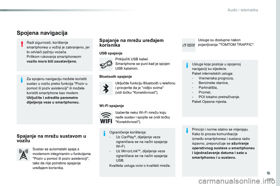 CITROEN JUMPER SPACETOURER 2017 Upute Za Rukovanje (in Croatian) 359
Spacetourer-VP_hr_Chap10b_NAC-1_ed01-2016
Radi sigurnosti, korištenje
smartphonea u vožnji je zabranjeno, jer
to odvlači pažnju vozača.
Prilikom rukovanja smartphoneom
vozilo mora biti zau CITROEN JUMPER SPACETOURER 2017 Upute Za Rukovanje (in Croatian) 359
Spacetourer-VP_hr_Chap10b_NAC-1_ed01-2016
Radi sigurnosti, korištenje
smartphonea u vožnji je zabranjeno, jer
to odvlači pažnju vozača.
Prilikom rukovanja smartphoneom
vozilo mora biti zau