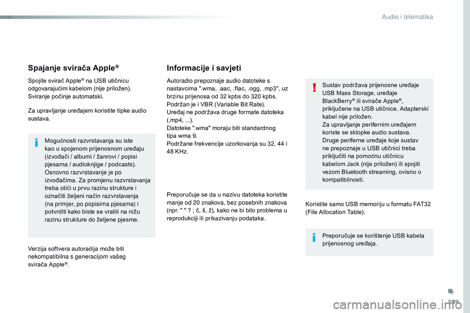 CITROEN JUMPER SPACETOURER 2017 Upute Za Rukovanje (in Croatian) 389
Spacetourer-VP_hr_Chap10b_NAC-1_ed01-2016
Spajanje svirača Apple®
Spojite svirač Apple® na USB utičnicu
odgovarajućim kabelom (nije priložen).
Sviranje počinje automatski.
Za upravljanje CITROEN JUMPER SPACETOURER 2017 Upute Za Rukovanje (in Croatian) 389
Spacetourer-VP_hr_Chap10b_NAC-1_ed01-2016
Spajanje svirača Apple®
Spojite svirač Apple® na USB utičnicu
odgovarajućim kabelom (nije priložen).
Sviranje počinje automatski.
Za upravljanje