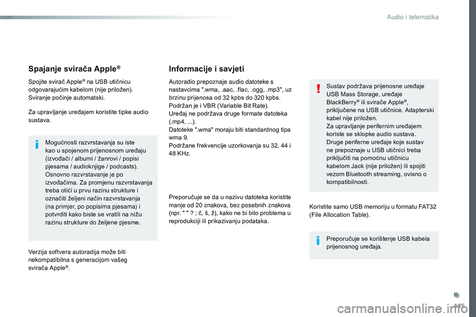 CITROEN JUMPER SPACETOURER 2017 Upute Za Rukovanje (in Croatian) 445
Spacetourer-VP_hr_Chap10c_RCC-1_ed01-2016
Spajanje svirača Apple®
Spojite svirač Apple® na USB utičnicu
odgovarajućim kabelom (nije priložen).
Sviranje počinje automatski.
Za upravljanje CITROEN JUMPER SPACETOURER 2017 Upute Za Rukovanje (in Croatian) 445
Spacetourer-VP_hr_Chap10c_RCC-1_ed01-2016
Spajanje svirača Apple®
Spojite svirač Apple® na USB utičnicu
odgovarajućim kabelom (nije priložen).
Sviranje počinje automatski.
Za upravljanje