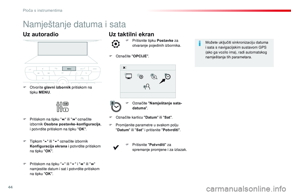 CITROEN JUMPER SPACETOURER 2017 Upute Za Rukovanje (in Croatian) 44
Uz taktilni ekran
Namještanje datuma i sata
F Označite "Namještanje sata-
datuma ".
F
P
ritisnite tipku Postavke
za
otvaranje pojedinih izbornika.
F
P
romijenite parametre u svak CITROEN JUMPER SPACETOURER 2017 Upute Za Rukovanje (in Croatian) 44
Uz taktilni ekran
Namještanje datuma i sata
F Označite "Namještanje sata-
datuma ".
F
P
ritisnite tipku Postavke
za
otvaranje pojedinih izbornika.
F
P
romijenite parametre u svak