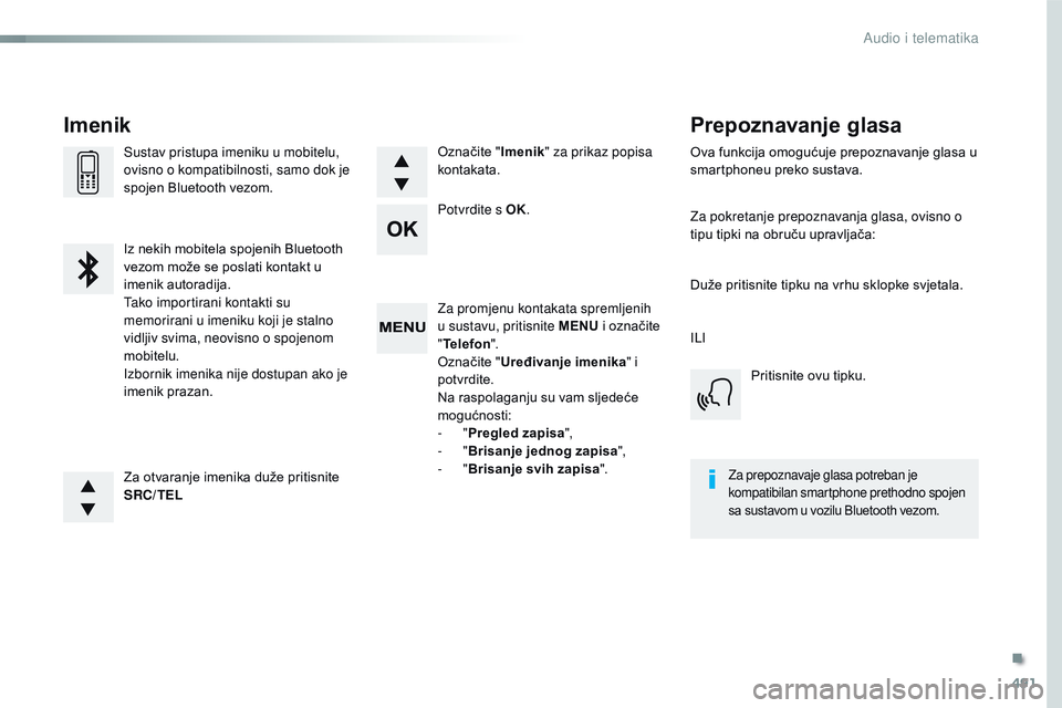 CITROEN JUMPER SPACETOURER 2017  Upute Za Rukovanje (in Croatian) 491
Spacetourer-VP_hr_Chap10d_RD6_ed01-2016
Za promjenu kontakata spremljenih 
u sustavu, pritisnite MENU i označite 
" Telefon ".
Označite " Uređivanje imenika " i 
potvrdite.
Na r
