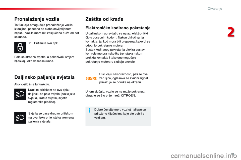 CITROEN JUMPER SPACETOURER 2017  Upute Za Rukovanje (in Croatian) 49
Spacetourer-VP_hr_Chap02_ouvertures_ed01-2016
Elektroničko kodirano pokretanje
U daljinskom upravljaču se nalazi elektronički 
čip s posebnim kodom. Nakon uključivanja 
kontakta, taj kod mora 