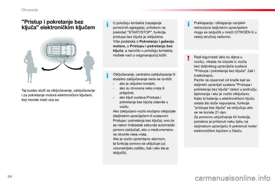 CITROEN JUMPER SPACETOURER 2017  Upute Za Rukovanje (in Croatian) 54
Spacetourer-VP_hr_Chap02_ouvertures_ed01-2016
Otključavanje, centralno zaključavanje ili 
dodatno zaključavanje neće se izvršiti:
-
 a
ko je uključen kontakt,
-
 a

ko su otvorena neka vrata 