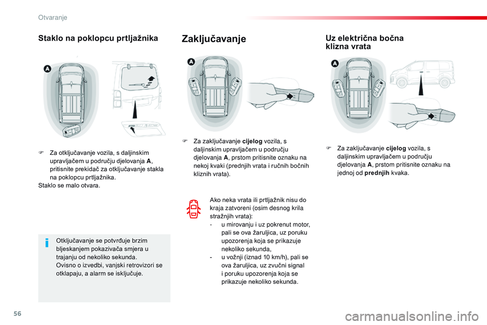 CITROEN JUMPER SPACETOURER 2017  Upute Za Rukovanje (in Croatian) 56
Spacetourer-VP_hr_Chap02_ouvertures_ed01-2016
Staklo na poklopcu prtljažnika
F Za otključavanje vozila, s daljinskim upravljačem u području djelovanja A , 
pritisnite prekidač za otključavanj
