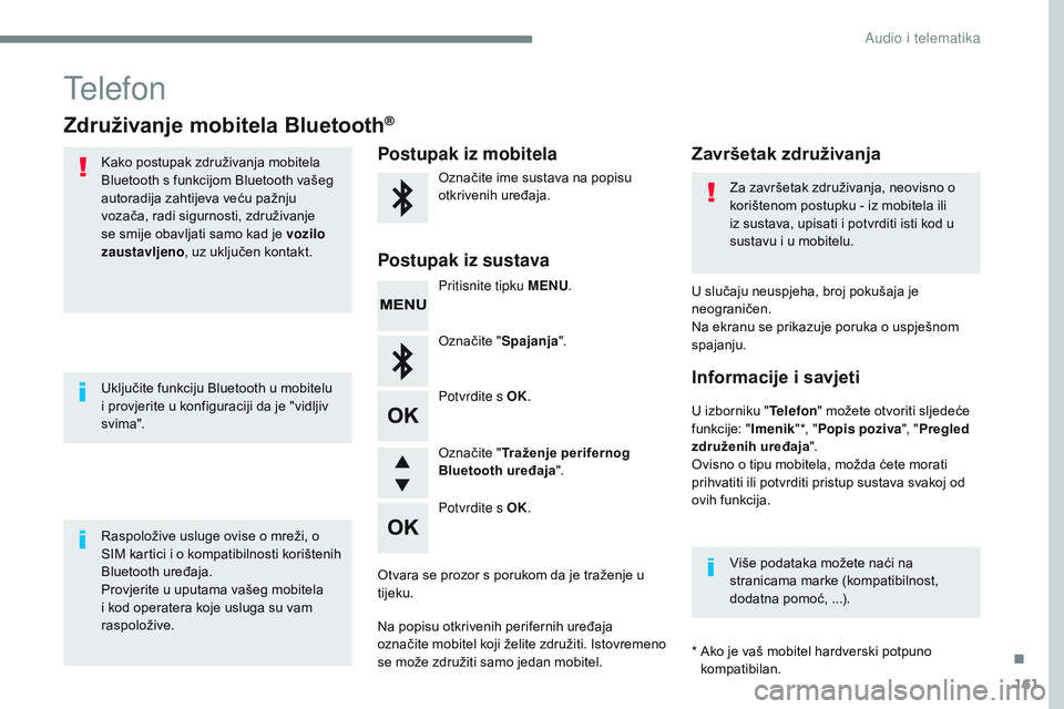 CITROEN JUMPER SPACETOURER 2017 Upute Za Rukovanje (in Croatian) 161
Transversal-Citroen_hr_Chap03_RD6_ed01-2016
Telefon
Združivanje mobitela Bluetooth®
Kako postupak združivanja mobitela
Bluetooth s funkcijom Bluetooth vašeg
autoradija zahtijeva veću pažnj CITROEN JUMPER SPACETOURER 2017 Upute Za Rukovanje (in Croatian) 161
Transversal-Citroen_hr_Chap03_RD6_ed01-2016
Telefon
Združivanje mobitela Bluetooth®
Kako postupak združivanja mobitela
Bluetooth s funkcijom Bluetooth vašeg
autoradija zahtijeva veću pažnj