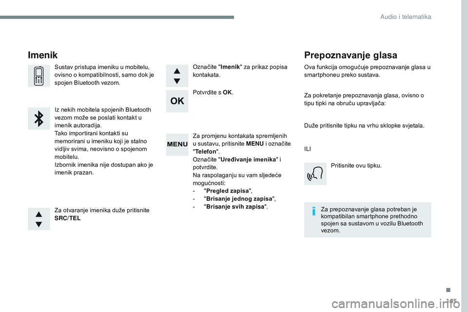 CITROEN JUMPER SPACETOURER 2017 Upute Za Rukovanje (in Croatian) 165
Transversal-Citroen_hr_Chap03_RD6_ed01-2016
Za promjenu kontakata spremljenih
u sustavu, pritisnite MENU i označite
" Telefon ".
Označite " Uređivanje imenika " i
potvrdite.
CITROEN JUMPER SPACETOURER 2017 Upute Za Rukovanje (in Croatian) 165
Transversal-Citroen_hr_Chap03_RD6_ed01-2016
Za promjenu kontakata spremljenih
u sustavu, pritisnite MENU i označite
" Telefon ".
Označite " Uređivanje imenika " i
potvrdite.