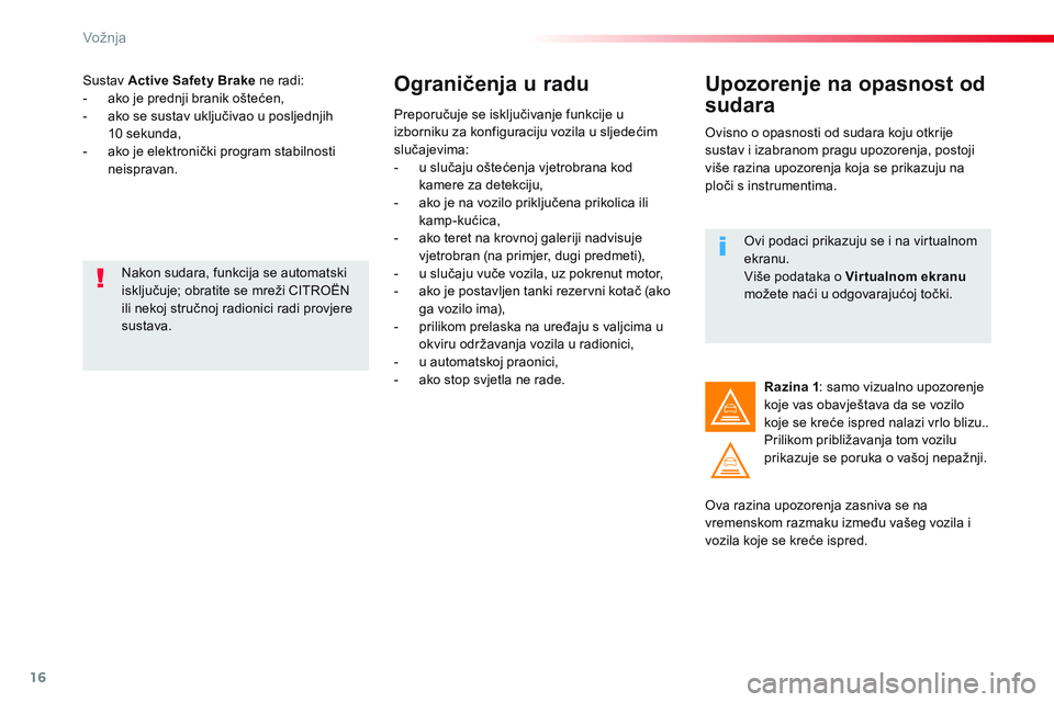 CITROEN JUMPER SPACETOURER 2017 Upute Za Rukovanje (in Croatian) 16
Vožnja
Sustav Active Safety Brake
ne radi:
- ako je prednji branik oštećen,
- ako se sustav uključivao u posljednjih
10 sekunda,
- ako je elektronički program st CITROEN JUMPER SPACETOURER 2017 Upute Za Rukovanje (in Croatian) 16
Vožnja
Sustav Active Safety Brake
ne radi:
- ako je prednji branik oštećen,
- ako se sustav uključivao u posljednjih
10 sekunda,
- ako je elektronički program st