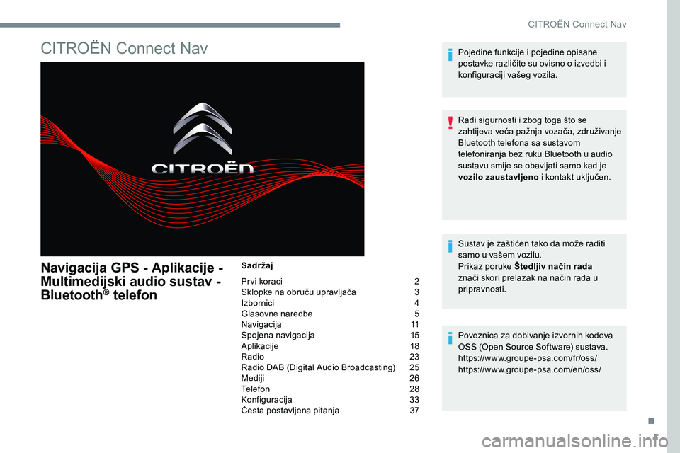 CITROEN JUMPER SPACETOURER 2017 Upute Za Rukovanje (in Croatian) 1
CITROËN Connect Nav
Navigacija GPS - Aplikacije -
Multimedijski audio sustav -
Bluetooth
® telefon
Sadržaj
Pr vi koraci 2
Sklopke na obruču upravljača 3
Izbornici 4
Glasovne naredbe CITROEN JUMPER SPACETOURER 2017 Upute Za Rukovanje (in Croatian) 1
CITROËN Connect Nav
Navigacija GPS - Aplikacije -
Multimedijski audio sustav -
Bluetooth
® telefon
Sadržaj
Pr vi koraci 2
Sklopke na obruču upravljača 3
Izbornici 4
Glasovne naredbe