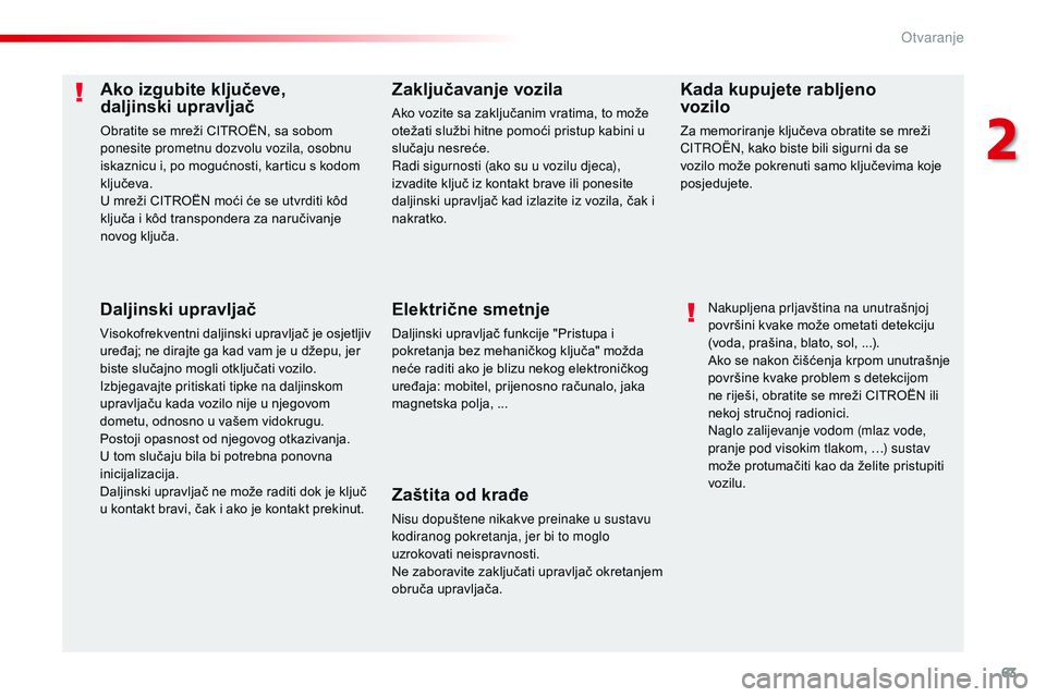 CITROEN JUMPER SPACETOURER 2017  Upute Za Rukovanje (in Croatian) 63
Spacetourer-VP_hr_Chap02_ouvertures_ed01-2016
Ako izgubite ključeve,  
daljinski upravljač
Obratite se mreži CITROËN, sa sobom 
ponesite prometnu dozvolu vozila, osobnu 
iskaznicu i, po mogućn