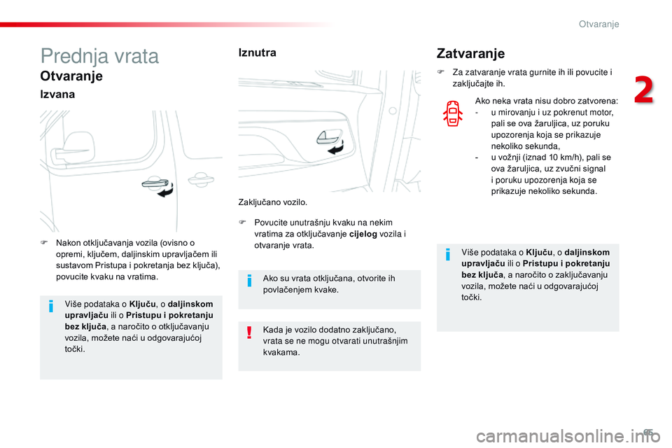 CITROEN JUMPER SPACETOURER 2017  Upute Za Rukovanje (in Croatian) 65
Spacetourer-VP_hr_Chap02_ouvertures_ed01-2016
Prednja vrata
Otvaranje
Izvana
F Povucite unutrašnju kvaku na nekim vratima za otključavanje cijelog  vozila i 
otvaranje vrata.
F
 
N

akon otključ
