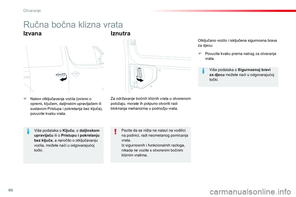 CITROEN JUMPER SPACETOURER 2017  Upute Za Rukovanje (in Croatian) 66
Spacetourer-VP_hr_Chap02_ouvertures_ed01-2016
Ručna bočna klizna vrata
Izvana
F Nakon otključavanja vozila (ovisno o opremi, ključem, daljinskim upravljačem ili 
sustavom Pristupa i pokretanja