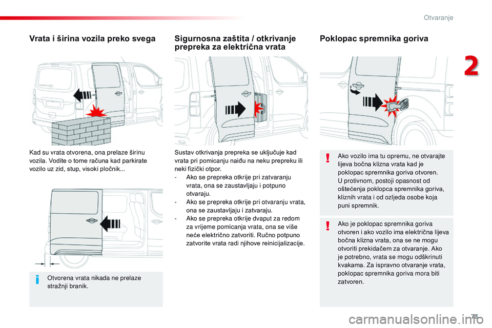 CITROEN JUMPER SPACETOURER 2017 Upute Za Rukovanje (in Croatian) 73
Spacetourer-VP_hr_Chap02_ouvertures_ed01-2016
Otvorena vrata nikada ne prelaze
stražnji branik.
Vrata i širina vozila preko svega
Kad su vrata otvorena, ona prelaze širinu
vozila. Vodite o tom CITROEN JUMPER SPACETOURER 2017 Upute Za Rukovanje (in Croatian) 73
Spacetourer-VP_hr_Chap02_ouvertures_ed01-2016
Otvorena vrata nikada ne prelaze
stražnji branik.
Vrata i širina vozila preko svega
Kad su vrata otvorena, ona prelaze širinu
vozila. Vodite o tom