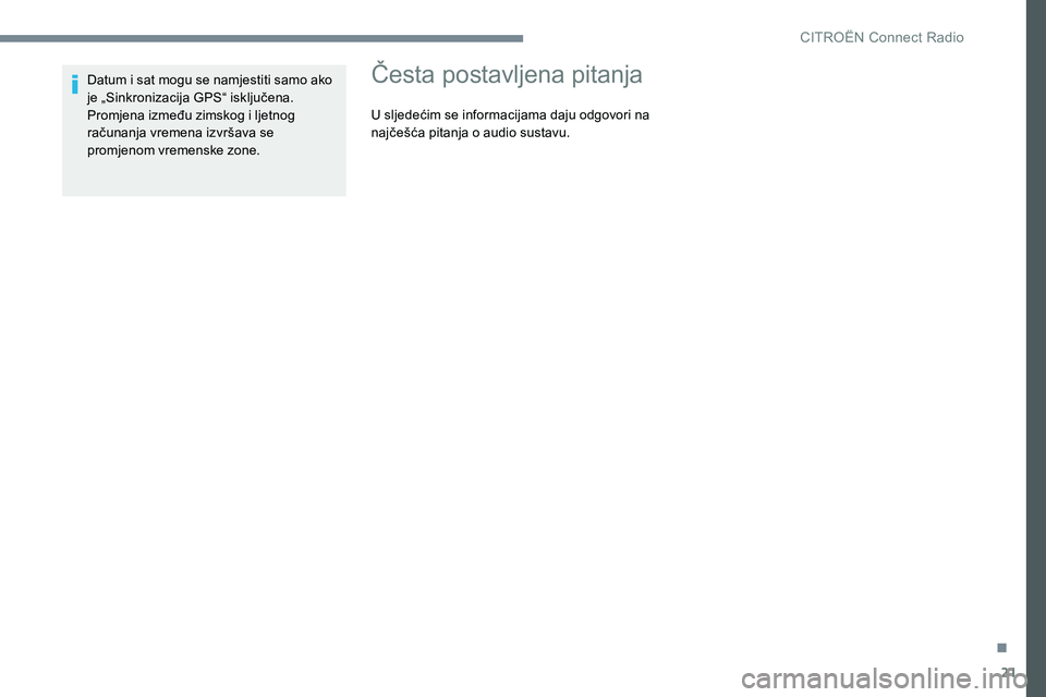 CITROEN JUMPER SPACETOURER 2017  Upute Za Rukovanje (in Croatian) 21
Datum i sat mogu se namjestiti samo ako 
je „Sinkronizacija GPS“ isključena.
Promjena između zimskog i ljetnog 
računanja vremena izvršava se 
promjenom vremenske zone.Česta postavljena pi