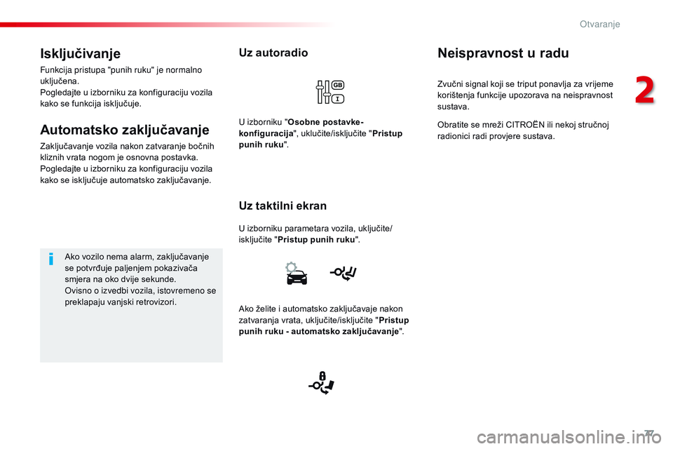 CITROEN JUMPER SPACETOURER 2017 Upute Za Rukovanje (in Croatian) 77
Spacetourer-VP_hr_Chap02_ouvertures_ed01-2016
Uz autoradio
U izborniku parametara vozila, uključite/
isključite "Pristup punih ruku ".
Uz taktilni ekran
U izborniku "Osobne postavke-
CITROEN JUMPER SPACETOURER 2017 Upute Za Rukovanje (in Croatian) 77
Spacetourer-VP_hr_Chap02_ouvertures_ed01-2016
Uz autoradio
U izborniku parametara vozila, uključite/
isključite "Pristup punih ruku ".
Uz taktilni ekran
U izborniku "Osobne postavke-