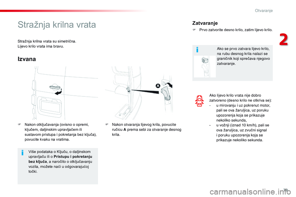 CITROEN JUMPER SPACETOURER 2017 Upute Za Rukovanje (in Croatian) 79
Spacetourer-VP_hr_Chap02_ouvertures_ed01-2016
Ako lijevo krilo vrata nije dobro
zatvoreno (desno krilo ne otkriva se):
-
u m
irovanju i uz pokrenut motor,
pali se ova žaruljica, uz poruku
upo CITROEN JUMPER SPACETOURER 2017 Upute Za Rukovanje (in Croatian) 79
Spacetourer-VP_hr_Chap02_ouvertures_ed01-2016
Ako lijevo krilo vrata nije dobro
zatvoreno (desno krilo ne otkriva se):
-
u m
irovanju i uz pokrenut motor,
pali se ova žaruljica, uz poruku
upo
