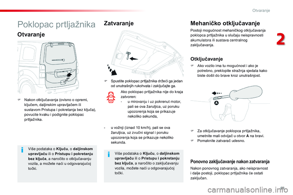 CITROEN JUMPER SPACETOURER 2017 Upute Za Rukovanje (in Croatian) 81
Spacetourer-VP_hr_Chap02_ouvertures_ed01-2016
Više podataka o Ključu, o daljinskom
upravljaču ili o Pristupu i pokretanju
bez ključa , a naročito o otključavanju
vozila, a možete naći u CITROEN JUMPER SPACETOURER 2017 Upute Za Rukovanje (in Croatian) 81
Spacetourer-VP_hr_Chap02_ouvertures_ed01-2016
Više podataka o Ključu, o daljinskom
upravljaču ili o Pristupu i pokretanju
bez ključa , a naročito o otključavanju
vozila, a možete naći u