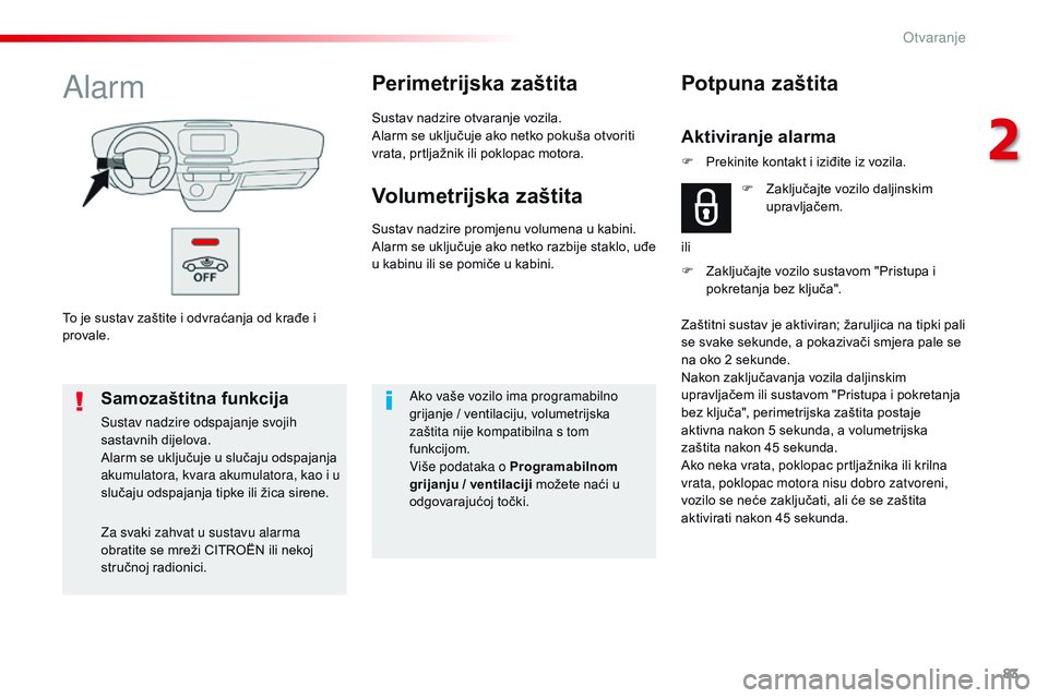 CITROEN JUMPER SPACETOURER 2017 Upute Za Rukovanje (in Croatian) 83
Spacetourer-VP_hr_Chap02_ouvertures_ed01-2016
To je sustav zaštite i odvraćanja od krađe i
provale.
AlarmPerimetrijska zaštita
Sustav nadzire otvaranje vozila.
Alarm se uključuje ako netko po CITROEN JUMPER SPACETOURER 2017 Upute Za Rukovanje (in Croatian) 83
Spacetourer-VP_hr_Chap02_ouvertures_ed01-2016
To je sustav zaštite i odvraćanja od krađe i
provale.
AlarmPerimetrijska zaštita
Sustav nadzire otvaranje vozila.
Alarm se uključuje ako netko po