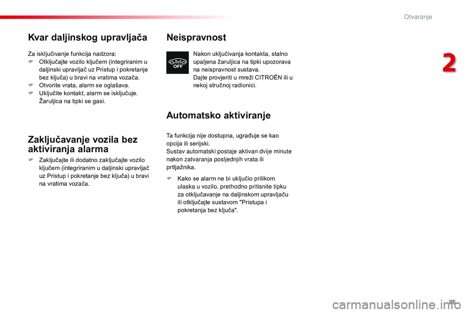 CITROEN JUMPER SPACETOURER 2017 Upute Za Rukovanje (in Croatian) 85
Spacetourer-VP_hr_Chap02_ouvertures_ed01-2016
Kvar daljinskog upravljača
Za isključivanje funkcija nadzora:
F O tključajte vozilo ključem (integriranim u
daljinski upravljač uz Pristup i pokr CITROEN JUMPER SPACETOURER 2017 Upute Za Rukovanje (in Croatian) 85
Spacetourer-VP_hr_Chap02_ouvertures_ed01-2016
Kvar daljinskog upravljača
Za isključivanje funkcija nadzora:
F O tključajte vozilo ključem (integriranim u
daljinski upravljač uz Pristup i pokr