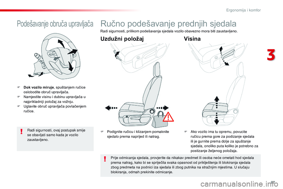 CITROEN JUMPER SPACETOURER 2017 Upute Za Rukovanje (in Croatian) 87
Spacetourer-VP_hr_Chap03_ergonomie-et-confort_ed01-2016
Podešavanje obruča upravljača
F Dok vozilo miruje, spuštanjem ručice
oslobodite obruč upravljača.
F
N
amjestite visinu i dubinu up CITROEN JUMPER SPACETOURER 2017 Upute Za Rukovanje (in Croatian) 87
Spacetourer-VP_hr_Chap03_ergonomie-et-confort_ed01-2016
Podešavanje obruča upravljača
F Dok vozilo miruje, spuštanjem ručice
oslobodite obruč upravljača.
F
N
amjestite visinu i dubinu up