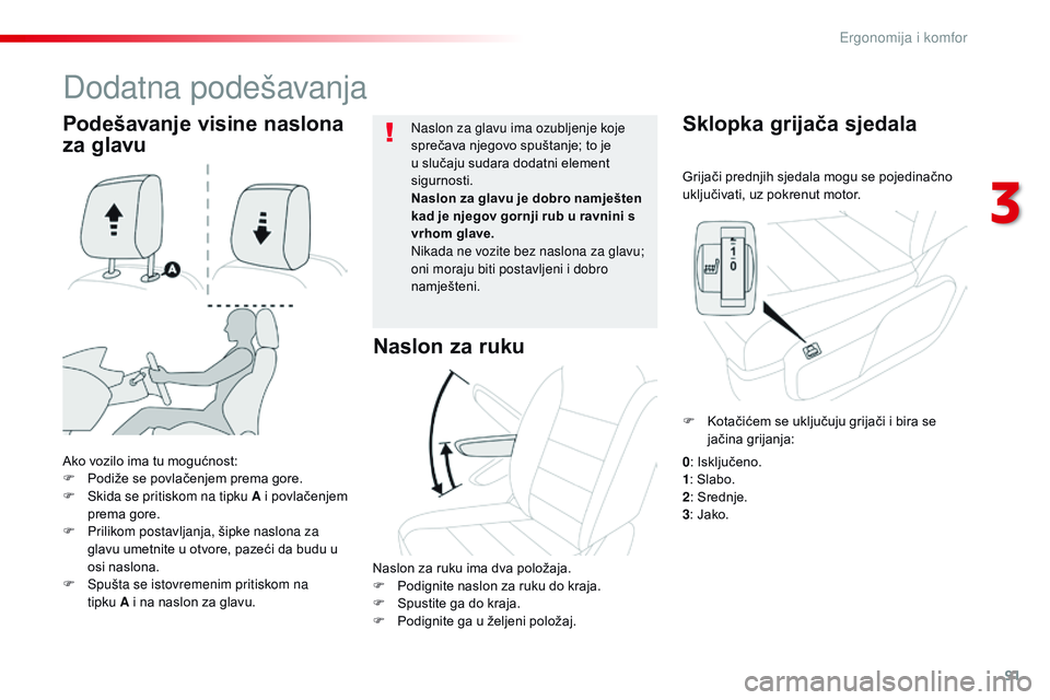 CITROEN JUMPER SPACETOURER 2017  Upute Za Rukovanje (in Croatian) 91
Spacetourer-VP_hr_Chap03_ergonomie-et-confort_ed01-2016
Grijači prednjih sjedala mogu se pojedinačno 
uključivati, uz pokrenut motor.
Sklopka grijača sjedala
Ako vozilo ima tu mogućnost:
F P o
