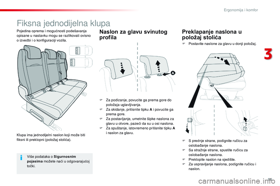 CITROEN JUMPER SPACETOURER 2017  Upute Za Rukovanje (in Croatian) 95
Spacetourer-VP_hr_Chap03_ergonomie-et-confort_ed01-2016
Fiksna jednodijelna klupa
F Za podizanje, povucite ga prema gore do položaja uglavljivanja.
F
 
Z
 a skidanje, pritisnite tipku A i povucite