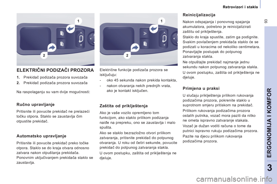 CITROEN JUMPER MULTISPACE 2014  Upute Za Rukovanje (in Croatian)  93
Retrovizori i stakla
ERGONOMIJA I KOMFOR
3
  ELEKTRIČNI PODIZAČI PROZORA 
 
 
 
1. 
 Prekidač podizača prozora suvozača 
   
2. 
 Prekidač podizača prozora suvozača    Električne funkcije
