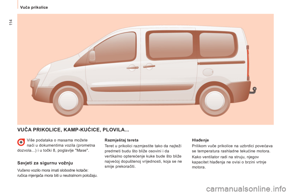 CITROEN JUMPER MULTISPACE 2013 Upute Za Rukovanje (in Croatian) 114
Vuča prikolice
Više podataka o masama možete
naći u dokumentima vozila (prometna
dozvola...) i u točki 8, poglavlje "Mase".
VUČA PRIKOLICE, KAMP-KUĆICE, PLOVILA...
Razmj CITROEN JUMPER MULTISPACE 2013 Upute Za Rukovanje (in Croatian) 114
Vuča prikolice
Više podataka o masama možete
naći u dokumentima vozila (prometna
dozvola...) i u točki 8, poglavlje "Mase".
VUČA PRIKOLICE, KAMP-KUĆICE, PLOVILA...
Razmj