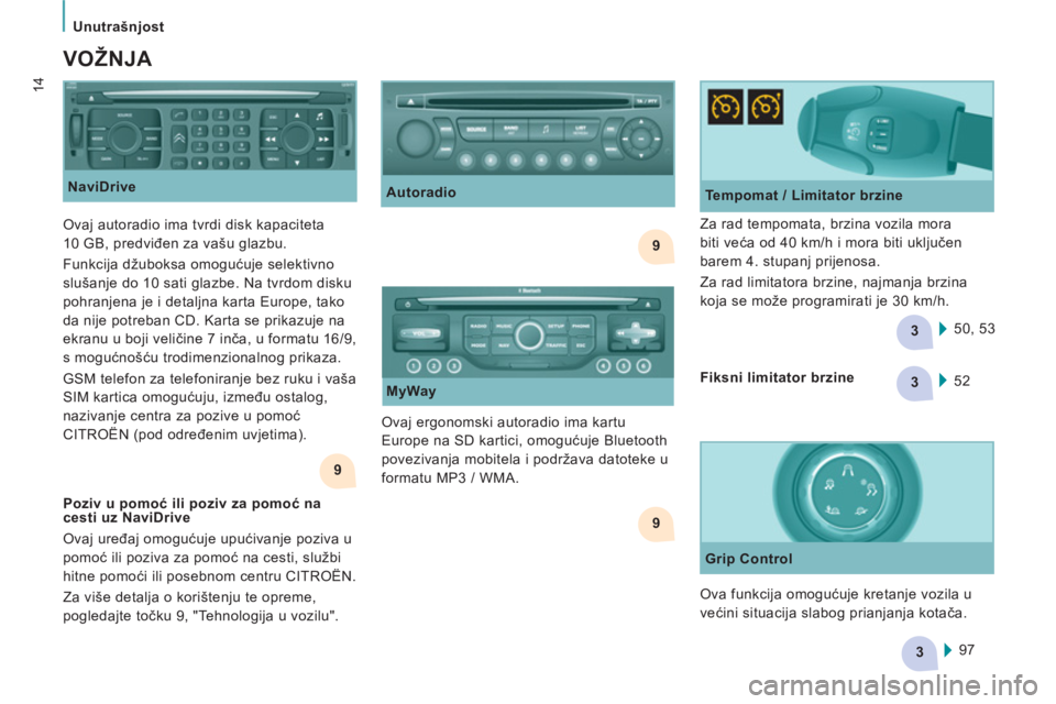 CITROEN JUMPER MULTISPACE 2013  Upute Za Rukovanje (in Croatian) 9
9
3
3
9
3    
 
Unutrašn
jost  
 
14
 
 
NaviDrive 
 
 VOŽNJA 
 
 
Tempomat / Limitator brzine 
  50, 53     Za rad tempomata, brzina vozila mora 
biti veća od 40 km/h i mora biti uključen 
bare
