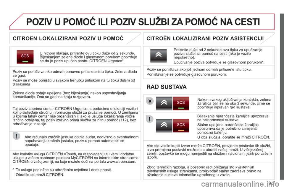 CITROEN JUMPER MULTISPACE 2013  Upute Za Rukovanje (in Croatian) 9.3
POZIV U POMOĆ ILI POZIV SLUŽBI ZA POMOĆ NA CESTI
U hitnom slučaju, pritisnite ovu tipku du