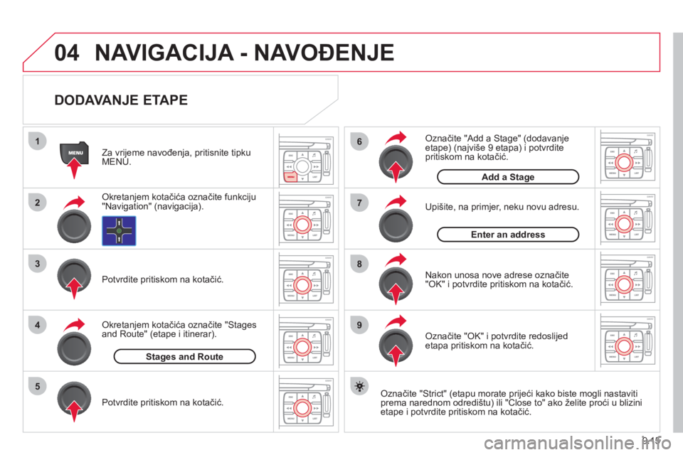 CITROEN JUMPER MULTISPACE 2013  Upute Za Rukovanje (in Croatian) 9.15
04
1
2
3
5
6
7
8
94
NAVIGACIJA - NAVOĐENJE
 
 
DODAVANJE ETAPE 
 
 Označite "Strict" (etapu morate prijeći kako biste mogli nastaviti
prema narednom odredištu) ili "Close to" ako želite pro�