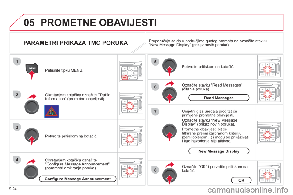 CITROEN JUMPER MULTISPACE 2013  Upute Za Rukovanje (in Croatian) 9.24
05
1
2
3
4
5
6
8
7
PROMETNE OBAVIJESTI 
   
PARAMETRI PRIKAZA TMC PORUKA 
Okretanjem kotačića označite "Trafﬁ c
Information" (prometne obavijesti).   Pritisnite tipku MENU.  
Okretanjem kota