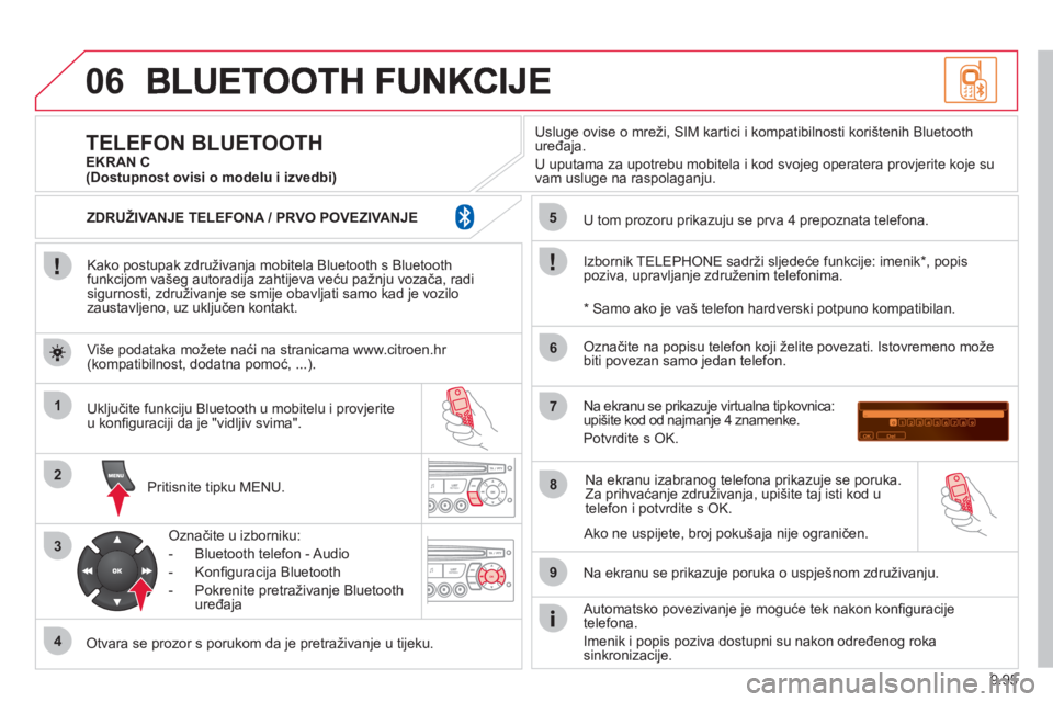 CITROEN JUMPER MULTISPACE 2013  Upute Za Rukovanje (in Croatian) 9.95
06
1
2
3
4
5
6
7
8
9
MENU
OK
   
Kako postupak združivanja mobitela Bluetooth s Bluetoothfunkcijom vašeg autoradija zahtijeva veću pažnju vozača, radisigurnosti, združivanje se smije obavlj