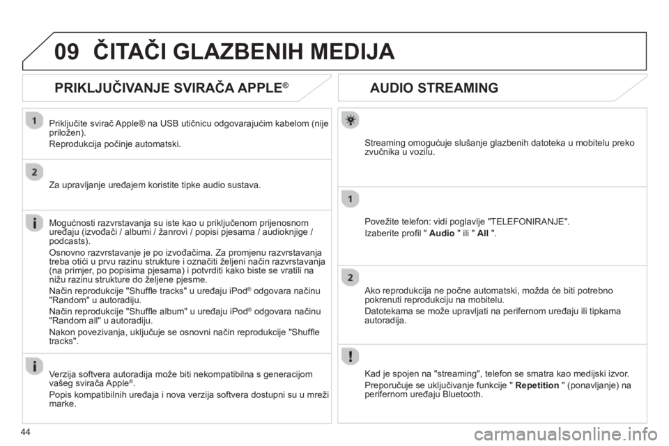 CITROEN JUMPER MULTISPACE 2013  Upute Za Rukovanje (in Croatian) 44
09
AUDIO STREAMING 
Streaming omogućuje slušanje glazbenih datoteka u mobitelu preko 
zvučnika u vozilu.  
Pove