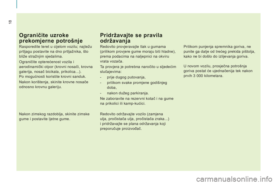 CITROEN JUMPER MULTISPACE 2012 Upute Za Rukovanje (in Croatian) 18
Ograničite uzroke
prekomjerne potrošnje
Rasporedite teret u cijelom vozilu; najtežu
prtljagu postavite na dno prtljažnika, što
bliže stražnjim sjedalima.
Ograničite opterećenost CITROEN JUMPER MULTISPACE 2012 Upute Za Rukovanje (in Croatian) 18
Ograničite uzroke
prekomjerne potrošnje
Rasporedite teret u cijelom vozilu; najtežu
prtljagu postavite na dno prtljažnika, što
bliže stražnjim sjedalima.
Ograničite opterećenost