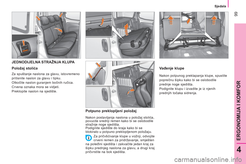 CITROEN NEMO 2014 Upute Za Rukovanje (in Croatian) 99
4
ERGONOMIJA I KOMFOR
Sjedala
JEDNODIJELNA STRAŽNJA KLUPA
Položaj stolića
Za spuštanje naslona za glavu, istovremeno
pritisnite naslon za glavu i tipku.
Otk CITROEN NEMO 2014 Upute Za Rukovanje (in Croatian) 99
4
ERGONOMIJA I KOMFOR
Sjedala
JEDNODIJELNA STRAŽNJA KLUPA
Položaj stolića
Za spuštanje naslona za glavu, istovremeno
pritisnite naslon za glavu i tipku.
Otk